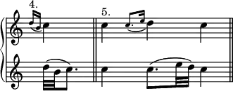  {
\override Score.TimeSignature #'stencil = ##f
{ \new PianoStaff << 
  \new Staff { \relative c'' {
    \clef treble \time 1/4 
      \grace { d16(^\markup { 4. } b } c4) \bar "||"
    \time 3/4
      c4^\markup { 5. } \grace { c8.( e16 } d4) c \bar "||" }
  } 
  \new Staff { \relative c'' {
    d32( b c8.)
    c4 c8.( e32 d) c4 }
  }
>> } } 
