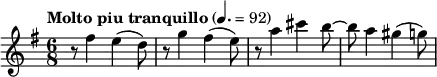 
  \relative c'' { \time 6/8 \clef treble \key e \minor \tempo "Molto piu tranquillo" 4. = 92 r8 fis4 e( d8) r g4 fis4( e8) r a4 cis b8~ b a4 gis( g8) }
