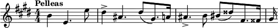  \relative c'' { \clef treble \key e \major \numericTimeSignature \time 4/4 \tempo "Pelleas" \partial 4*3 b e,4. e'8 | dis4-> ais4. dis8([ gis,8.) a16] | ais4.-> b8 bis([ disis) fis,8. fisis16] | gis } 