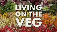 An assortment of various fruits and vegetables of various colours appears underneath text reading "Living on the Veg"