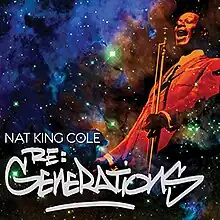 A red-tinted photo of Nat King Cole singing, superimposed over a picture of a nebula; bottom part of the cover contains "Nat King Cole" text in all caps plain font and "Re:Generations" stylized as a graffiti tag