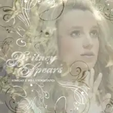 Upper bust of a blond woman. She is standing in front of a mirror, with her hand against it. She is looking above through the mirror. The picture is covered in flourished white drawings. In the middle, the words "BRITNEY SPEARS" are written in flourished white letters. Below, the words "SOMEDAY (I WILL UNDERSTAND)" are written in smaller capital letters.