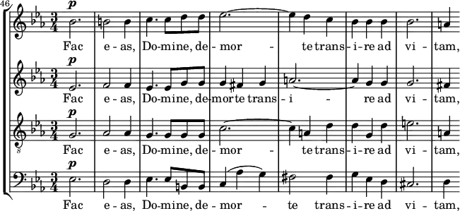 
    { << \new StaffGroup <<
        \new Staff <<
            \set Staff.midiInstrument = #"voice oohs"
            \set Score.currentBarNumber = #46
            \clef treble \key es \major \time 3/4
            \bar ""
            \relative c'' {
                \set Score.tempoHideNote = ##t \tempo 4 = 78
                \clef treble \key es \major \time 3/4
                bes2.^\markup {\dynamic p} b2 b4 c4. c8 d d es2.~ es4 d c bes bes bes bes2. a4
                }
            \addlyrics { Fac e -- as, Do -- mi -- ne, de -- mor -- te trans -- i -- re ad vi -- tam, }
            >>
        \new Staff <<
            \set Staff.midiInstrument = #"voice oohs"
            \clef treble \key es \major \time 3/4
            \new Voice \relative c' {
                es2.^\markup {\dynamic p} f2 f4 es4. es8 g g g4 fis g a2.~ a4 g g g2. fis4
                }
            \addlyrics { Fac e -- as, Do -- mi -- ne, de -- mor -- te trans -- i -- re ad vi -- tam, }
            >>
        \new Staff <<
            \set Staff.midiInstrument = #"voice oohs"
            \clef "treble_8" \key es \major \time 3/4
            \new Voice \relative c' {
                g2.^\markup {\dynamic p} aes2 aes4 g4. g8 g g c2.~ c4 a d d g, d' e2. a,4
                }
            \addlyrics { Fac e -- as, Do -- mi -- ne, de -- mor -- te trans -- i -- re ad vi -- tam, }
            >>
        \new Staff <<
            \set Staff.midiInstrument = #"voice oohs"
            \clef bass \key es \major \time 3/4
            \new Voice \relative c {
                es2.^\markup {\dynamic p} d2 d4 es4. es8 b b c4( aes' g) fis2 fis4 g es d cis2. d4
                }
            \addlyrics { Fac e -- as, Do -- mi -- ne, de -- mor -- te trans -- i -- re ad vi -- tam, }            >>
    >>
>> }
