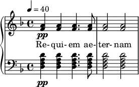  {  \new PianoStaff << \new Staff \relative c'' { \clef treble \time 4/4 \key d \minor \tempo 4 = 40 <a f>4\pp <a f>4 <a f>4. <a f>8 | <a f>2 <a f> |  } \addlyrics { Re- qui- em ae- ter- nam } \new Staff \relative c' { \clef bass \time 4/4 \key d \minor <d a f d>4\pp <d a f d> <d a f d>4. <d a f d>8 | <d a f d>2 <d a f d> |  } >>  } 