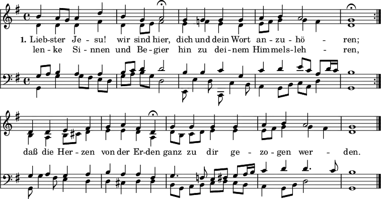 
<< <<
\new Staff { \clef treble \time 4/4 \key g \major \set Staff.midiInstrument = "church organ" \set Score.tempoHideNote = ##t \override Score.BarNumber #'transparent = ##t
  \relative c'' \repeat volta 2 { << { b4 a8 g a4 d | b g a2\fermata |
  g4 g g g | a b a2 | g1 \fermata \break } \\
  { d4 d d fis | d d8 e fis2 |
  e4 f e d | e8 fis g4 g fis | d1 }
  >> }
  \relative c'
  << { d4 d e fis | g a fis d\fermata
  g4 g g g | a b a2 | g1\bar"|." } \\
  { b,4 a b8 cis d4 | e e d a |
  d8[ b] c d e4 e | e8 fis g4 g fis | d1 } >>
}
\new Lyrics \lyricmode { \set stanza = #"1."
Lieb4 -- ster Je -- su! wir sind hier,2
dich4 und dein Wort an -- zu -- hö2 -- ren;1
daß4 die Her -- zen von der Er -- den
ganz zu dir ge -- zo -- gen wer2 -- den.1
}
\new Lyrics \lyricmode {
len4 -- ke Si -- nnen und Be -- gier2
hin4 zu dei -- nem Him -- mels -- leh2 -- ren,1
}
\new Staff { \clef bass \key g \major \set Staff.midiInstrument = "church organ"
  \relative c' \repeat volta 2 { << { g8 a b4 a a | b8 c d4 d2 |
  b4 b c g | c d e8 c a d16 c | b1 } \\
  { g,4 g' g8[ fis] e d | g[ a] b g d2 |
  e,8 e'4 d8 c, c'4 b8 | a4 g8 b c a d4 | g,1 }
  >> }
  \relative c'
  << { g4 a g a | b a a fis |
  g4. f8 e fis g a16 b | c4 d d4. c8 | b1 } \\
  { g,8 g'4 fis8 e4 d | d cis d d |
  b8[ g] a b c[ d] c b | a4 g8 b d2 | g,1 } >>
}
>> >>
\layout { indent = #0 }
\midi { \tempo 4 = 90 }
